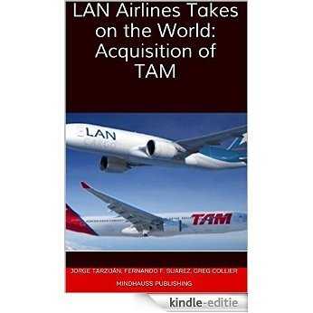 LAN Airlines Takes on the World: Acquisition of TAM (English Edition) [Kindle-editie]