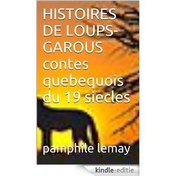 HISTOIRES DE LOUPS-GAROUS contes quebequois du 19 siecles (French Edition) [Kindle-editie]