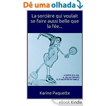 La sorcière qui voulait se faire aussi belle que la fée...: A PARTIR DE 9 ANS (French Edition) [eBook Kindle]