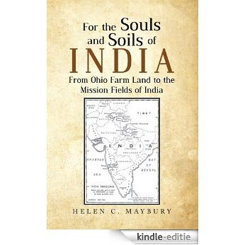 For The Souls and Soils of India: From Ohio Farm Land to the Mission Fields of India (English Edition) [Kindle-editie]