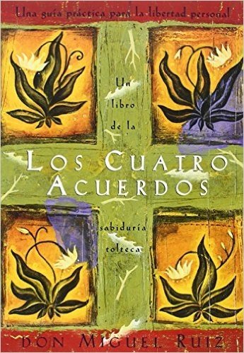 Los Cuatro Acuerdos: Una Guia Practica Para La Libertad Personal, the Four Agreements, Spanish-Language Edition