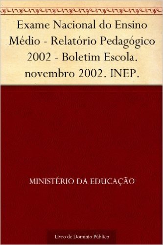 Exame Nacional do Ensino Médio - Relatório Pedagógico 2002 - Boletim Escola. novembro 2002. INEP. baixar