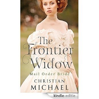 MAIL ORDER BRIDE: The Frontier Widow (Clean Frontier & Pioneer Western Romance) (Sweet Western Historical Shot Stories) (English Edition) [Kindle-editie]
