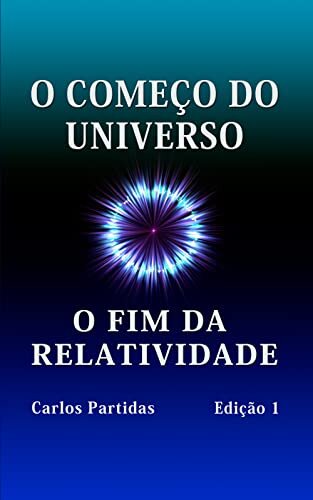 O COMEÇO DO UNIVERSO: O FIM DA RELATIVIDADE