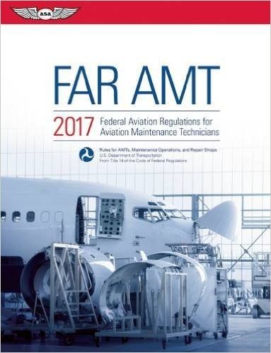 Far-Amt 2017: Federal Aviation Regulations for Aviation Maintenance Technicians