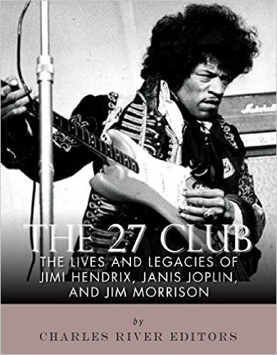 The 27 Club: The Lives and Legacies of Jimi Hendrix, Janis Joplin, and Jim Morrison (English Edition)