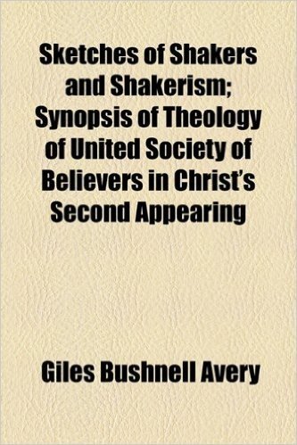 Sketches of Shakers and Shakerism; Synopsis of Theology of United Society of Believers in Christ's Second Appearing