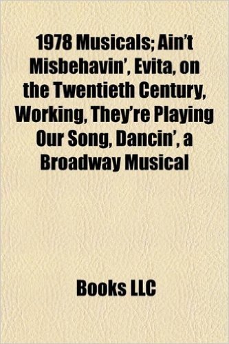 1978 Musicals: Ain't Misbehavin', Evita, on the Twentieth Century, Working, They're Playing Our Song, Dancin', a Broadway Musical