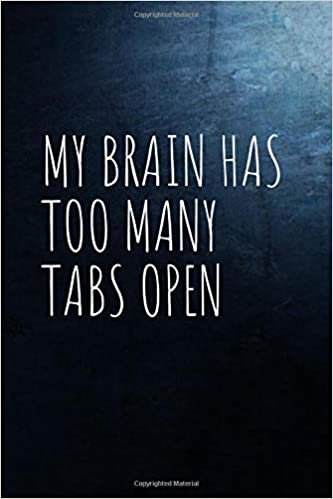 My Brain Has Too Many Tabs Open: Motivational Notebooks Journal Diary Notes | Size 6 x 9 | For Journaling, Writing, Planning and Doodling, For Women, Men