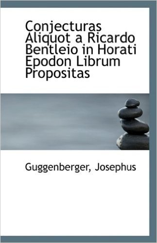Conjecturas Aliquot a Ricardo Bentleio in Horati Epodon Librum Propositas
