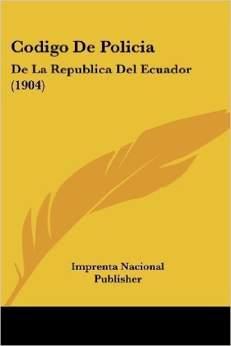 Codigo de Policia: de La Republica del Ecuador (1904)