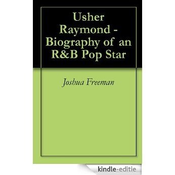 Usher Raymond - Biography of an R&B Pop Star (English Edition) [Kindle-editie]