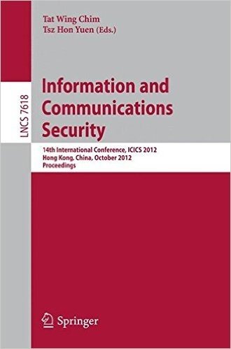 Information and Communications Security: 14th International Conference, Icics 2012, Hong Kong, China, October 29-31, 2012, Proceedings