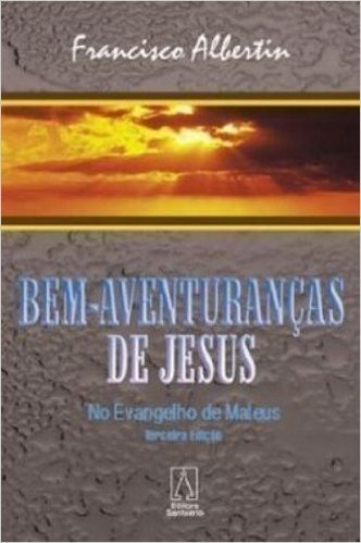 As Bem-Aventurancas De Jesus. No Evangelho De Mateus