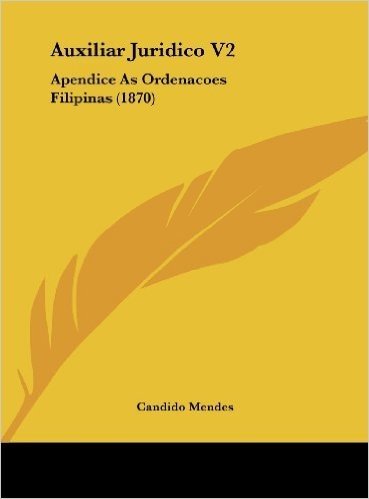Auxiliar Juridico V2: Apendice as Ordenacoes Filipinas (1870)