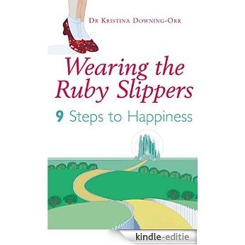 Wearing The Ruby Slippers: 9 Steps to Happiness [Kindle-editie]