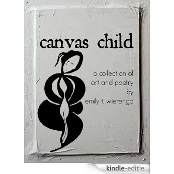 canvas child: a collection of art and poetry (English Edition) [Kindle-editie]