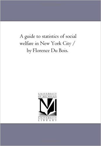 A Guide to Statistics of Social Welfare in New York City / By Florence Du Bois.
