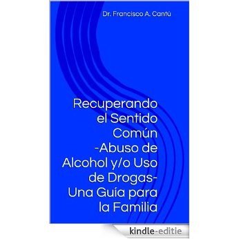 Recuperando el Sentido Común - Uso de Alcohol y/o Uso de Drogas - Una Guía para la Familia (Spanish Edition) [Kindle-editie] beoordelingen
