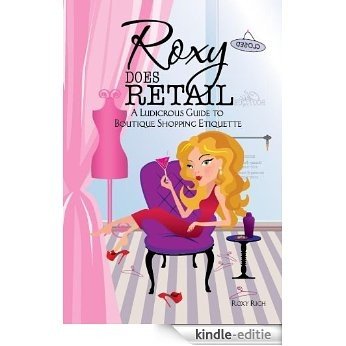 Roxy does Retail: A Ludicrous Guide to Boutique Shopping Etiquette (English Edition) [Kindle-editie]