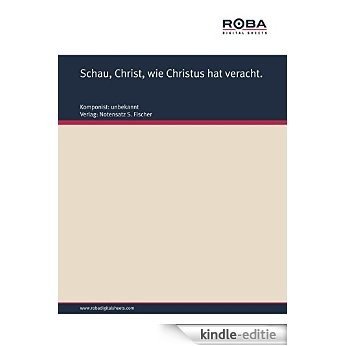 Schau, Christ, wie Christus hat veracht.: Sheet Music (German Edition) [Kindle-editie]