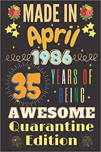 indir Made in April 1986 35 Years of Being awesome Quarantine Edition notebook: Happy Birthday turning 35th Years Old Gift Ideas for Women - men ... and ... to a card, notebook journal 120 pages