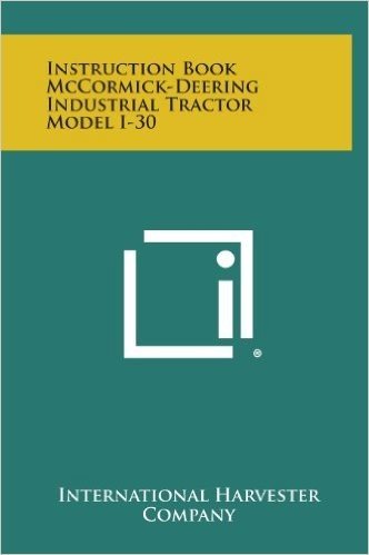 Instruction Book McCormick-Deering Industrial Tractor Model I-30