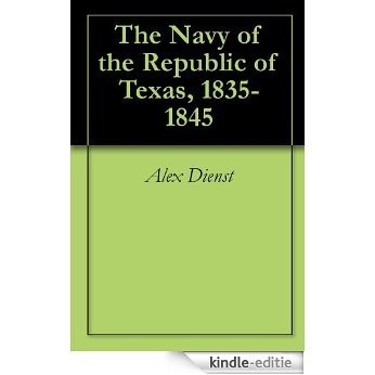 The Navy of the Republic of Texas, 1835-1845 (English Edition) [Kindle-editie]