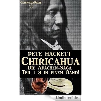 Chiricahua - Die Apachen-Saga (Teil1-8 in einem Band - 1000 Normseiten historisches Western-Abenteuer) (German Edition) [Kindle-editie]