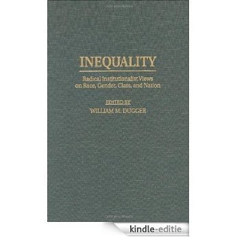 Inequality: Radical Institutionalist Views on Race, Gender, Class, and Nation: Radical Institutionalist Views on Race, Gender, Class and Nation (Bibliographies and Indexes in Anthropology) [Kindle-editie]