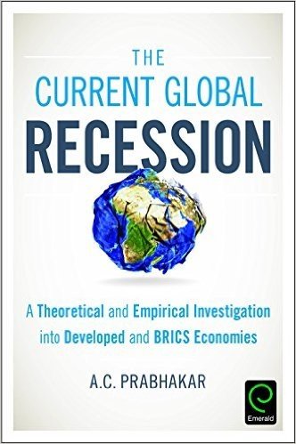 The Current Global Recession: A Theoretical and Empirical Investigation Into Developed and Brics Economies