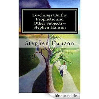 Teachings On the Prophetic and Other Subjects--Stephen Hanson (English Edition) [Kindle-editie]