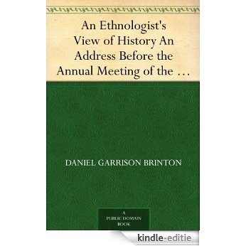 An Ethnologist's View of History An Address Before the Annual Meeting of the New Jersey Historical Society, at Trenton, New Jersey, January 28, 1896 (English Edition) [Kindle-editie]