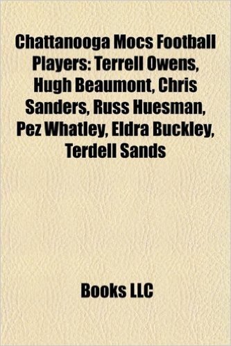 Chattanooga Mocs Football Players: Terrell Owens, Hugh Beaumont, Chris Sanders, Russ Huesman, Pez Whatley, Eldra Buckley, Terdell Sands