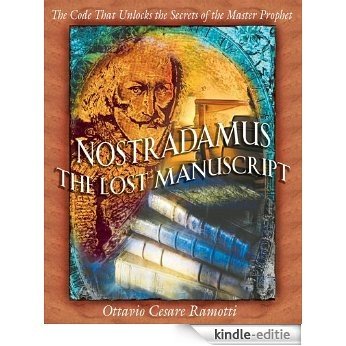 Nostradamus: The Lost Manuscript: The Code That Unlocks the Secrets of the Master Prophet [Kindle-editie]