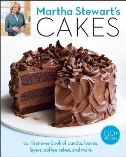 Martha Stewart's Cakes: Our First-Ever Book of Bundts, Loaves, Layers, Coffee Cakes, and More