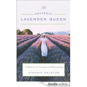 The Unlikely Lavender Queen: A Memoir of Unexpected Blossoming [Kindle-editie]