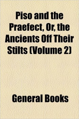 Piso and the Praefect, Or, the Ancients Off Their Stilts (Volume 2) baixar