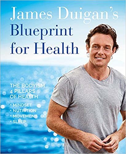 James Duigan's Blueprint for Health : The Bodyism 4 Pillars of Health: Nutrition, Movement, Mindset, Sleep