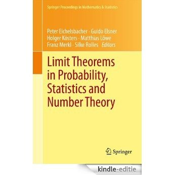 Limit Theorems in Probability, Statistics and Number Theory: In Honor of Friedrich Götze: 42 (Springer Proceedings in Mathematics & Statistics) [Kindle-editie]