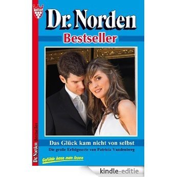 Dr. Norden Bestseller 55 - Arztroman: Das Glück kam nicht von selbst (German Edition) [Kindle-editie]