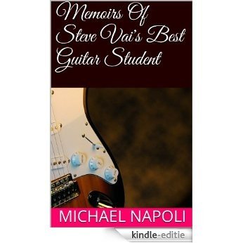 Memoirs Of Steve Vai's Best Guitar Student (English Edition) [Kindle-editie]