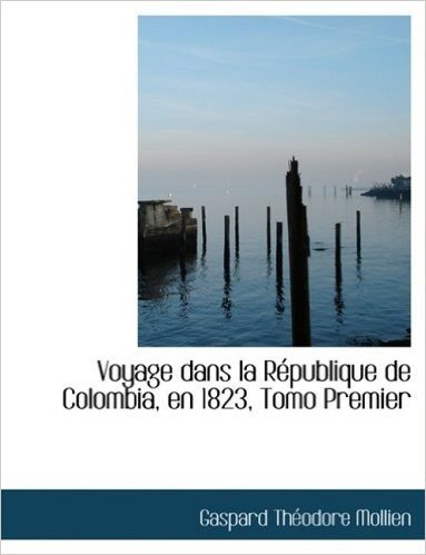 Voyage Dans La Racpublique de Colombia, En 1823, Tomo Premier