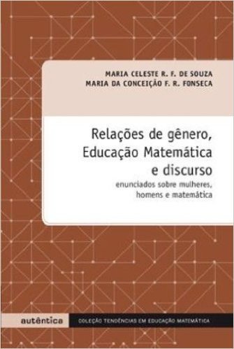 Relações de Género, Educação Matemática e Discurso. Enunciando Sobre Mulheres, Homens e Matemática