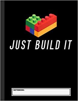 Just Build It Building Toy Blocks Bricks Notebook: Civil & Construction Engineering Notebook, Professional Notebook, Office Writing Notebook, Daily Notes & Action Items Notebook, 120 pages, 8.5” x 11”