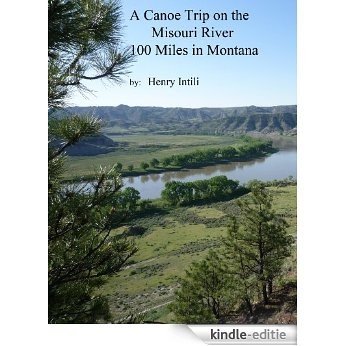 A Canoe Trip on the Missouri River: 100 Miles in Montana (English Edition) [Kindle-editie]