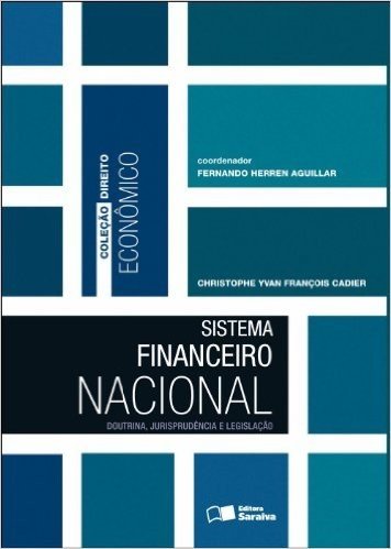 Sistema Financeiro Nacional - Coleção Direito Econômico