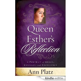 Queen Esther's Reflection: A Portrait of Grace, Courage and Excellence [Kindle-editie] beoordelingen