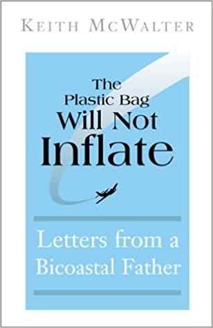 The Plastic Bag Will Not Inflate: Letters from a Bicoastal Father