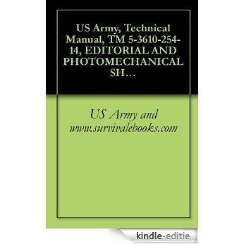 US Army, Technical Manual, TM 5-3610-254-14, EDITORIAL AND PHOTOMECHANICAL SHELTER, C OF PRINTING PLANT, SPECIAL WARFARE, TRANSPORTABLE MODEL 800 (NSN ... ITEM INCLUDED IN EM 0165) (English Edition) [Kindle-editie]